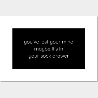 You've Lost Your Mind Maybe It's In Your Sock Drawer Posters and Art